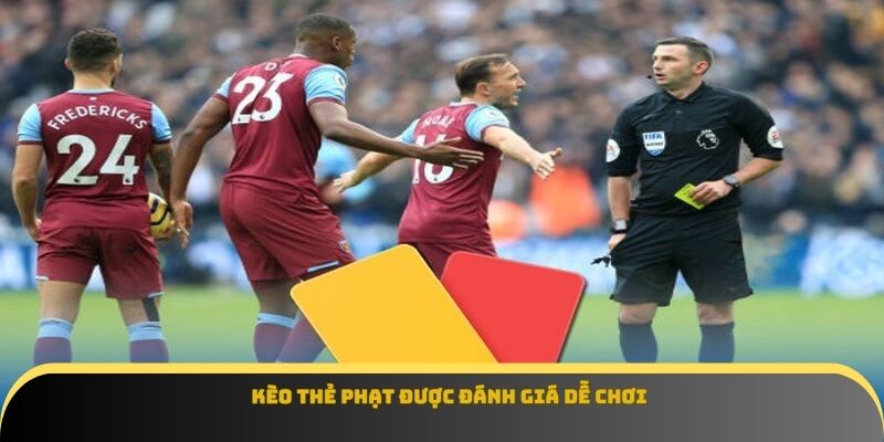 Kèo thẻ phạt được đánh giá dễ chơi