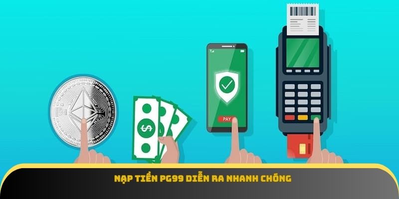 Nạp tiền Pg99 diễn ra nhanh chóng