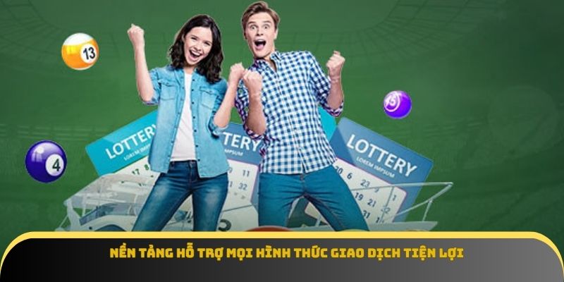 Nền tảng hỗ trợ mọi hình thức giao dịch tiện lợi