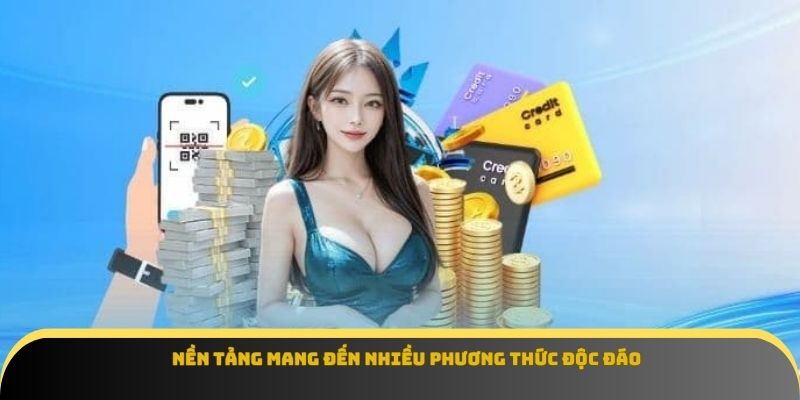 Nền tảng mang đến nhiều phương thức độc đáo