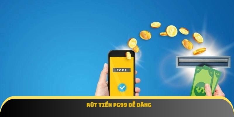 Rút tiền Pg99 dễ dàng