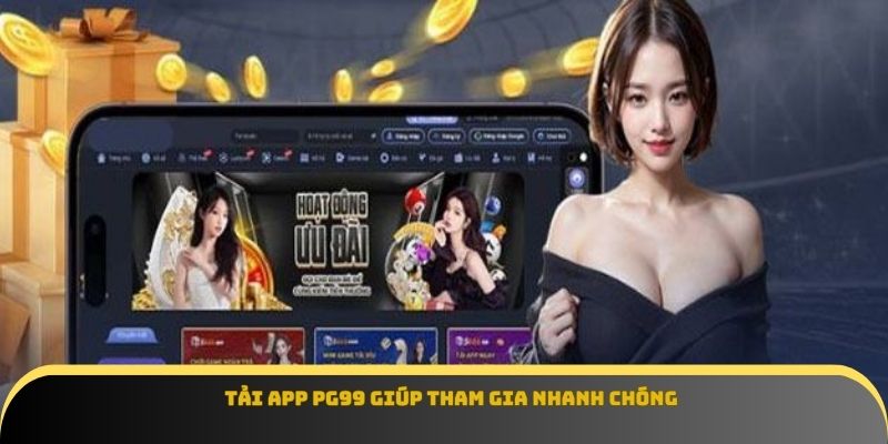 Tải app Pg99 giúp tham gia nhanh chóng