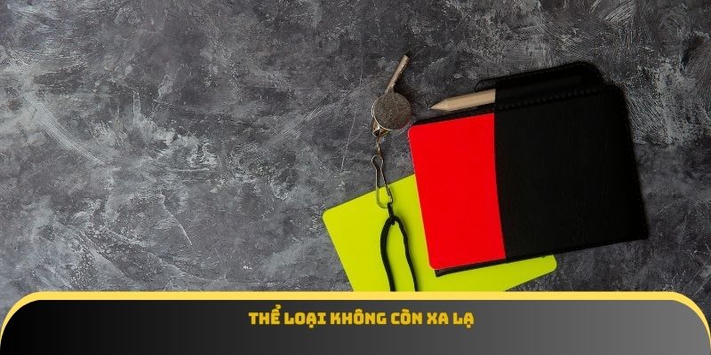 Thể loại không còn xa lạ