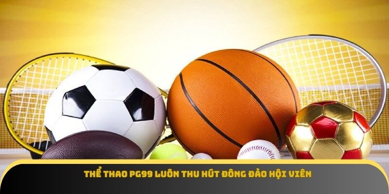 Thể thao Pg99 luôn thu hút đông đảo hội viên